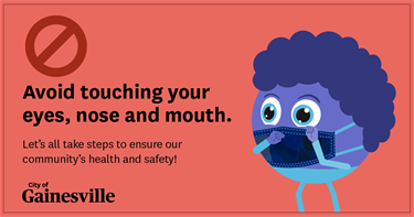 Avoid touching your eyes, nose and mouth!